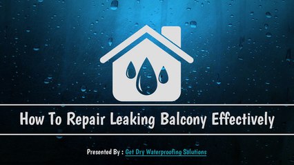 How To Repair Leaking Balcony Effectively