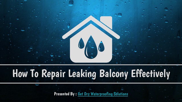 How To Repair Leaking Balcony Effectively