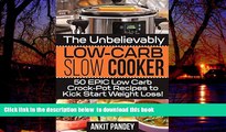 Best book  The Unbelievably Low-Carb Slow Cooker: 50 EPIC Low-Carb Crock-Pot Recipes To Kick Start