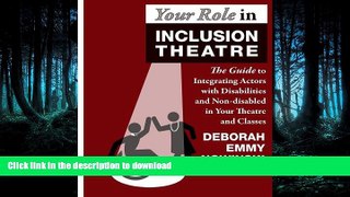 READ BOOK  Your Role in Inclusion Theatre: The Guide to Integrating Actors with Disabilities and