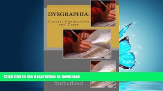 EBOOK ONLINE  Dysgraphia: Causes, Connections and Cures  PDF ONLINE