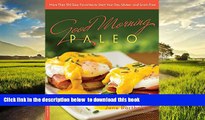 Read book  Good Morning Paleo: More Than 150 Easy Favorites to Start Your Day, Gluten- and