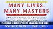 [PDF] Many Lives, Many Masters: The True Story of a Prominent Psychiatrist, His Young Patient, and