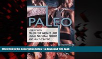 Best books  Paleo: Lose Fat with Paleo for Weight Loss Using Natural Foods and Healthy Eating