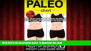 Best book  Paleo Diet: Paleo For Beginners Weight Loss Guide Book: Paleo Cook Book and Paleo
