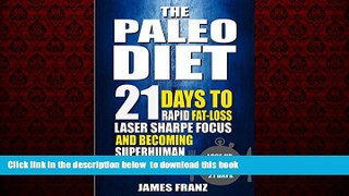 Read book  Paleo Diet: 21 Days To Rapid Fat Loss, Laser Sharpe Focus And Becoming Superhuman -