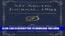 [PDF] My Arctic Journal, 1893: A Year Among Ice-Fields and Eskimos (Classic Reprint) Popular
