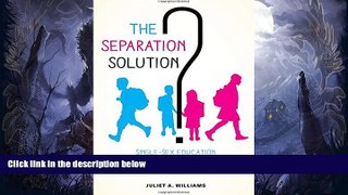 FREE DOWNLOAD  The Separation Solution?: Single-Sex Education and the New Politics of Gender
