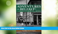Big Deals  Adventures in Belfast: Northern Irish Life After the Peace Agreement  Full Read Best