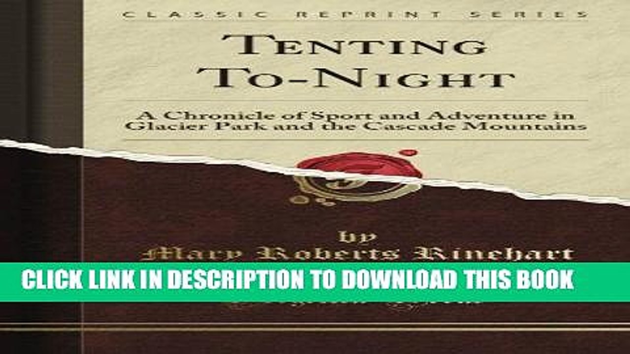 [PDF] Tenting To-Night: A Chronicle of Sport and Adventure in Glacier Park and the Cascade