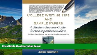 For you College Writing Tips and Sample Papers: A Student Success Guide for the Imperfect Student