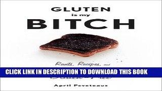 [PDF] Gluten Is My Bitch: Rants, Recipes, and Ridiculousness for the Gluten-Free Popular Colection