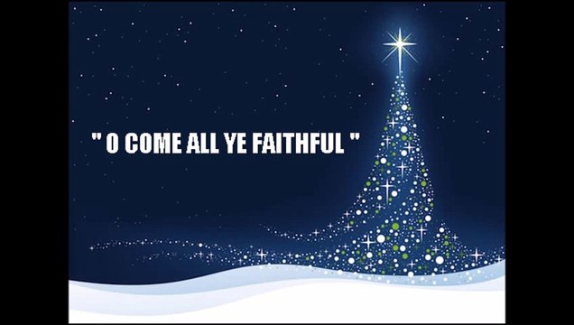 O COME ALL YE FAITHFUL