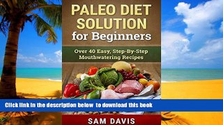 Best books  Paleo Diet Solution for Beginners: Over 40 Easy, Step-by-Step Mouthwatering Recipes