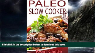 Read book  Paleo Slow Cooker: 50 Easy, Healthy, Gluten Free Paleo Diet Slow Cooking Recipes full