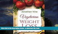 Read book  Vegetarian Weight Loss: How to Achieve Healthy Living   Low Fat Lifestyle (Special Diet
