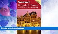 Big Deals  Frommer s Brussels   Bruges with Ghent   Antwerp (Frommer s Complete Guides)  Full Read