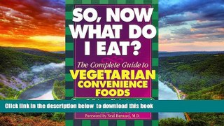 Read books  So, Now What Do I Eat?: The Complete Guide to Vegetarian Convenience Foods online