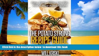 Read book  The Potato Strong Recipe Guide: Easy, Low Fat, No Oil, Tasty, Filling, Plant-Based