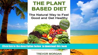 Read books  The Plant Based Diet: The Natural Way to Feel Good and Get Healthy full online