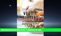 GET PDFbooks  Veggie Burgers: 150 Delicious Vegan Burger Recipes: Easy, Healthy Vegan, Vegetarian,