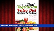 Read books  The Best Vegetarian Paleo Diet Recipes In History: Delicious Paleo Diet Recipes For