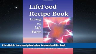 Best books  LifeFood Recipe Book: Living on Life Force full online