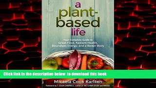 liberty books  A Plant-Based Life: Your Complete Guide to Great Food, Radiant Health, Boundless
