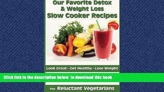 Read book  Our Favorite Detox   Weight Loss Slow Cooker Recipes: Look Great, Get Healthy, Lose