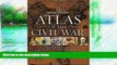 Deals in Books  Atlas of the Civil War: A Complete Guide to the Tactics and Terrain of Battle