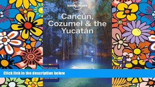 Big Deals  Lonely Planet Cancun, Cozumel   the Yucatan (Travel Guide)  Free Full Read Most Wanted