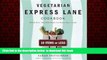 Read book  Vegetarian Express Lane Cookbook: Hassle-Free, Healthful Meals for Really Busy Cooks