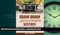 Best book  Grain Brain Slow Cooker Kitchen:: Top 70 Easy-To-Cook Grain Brain Slow Cooker Recipes