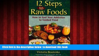Read books  12 Steps to Raw Foods: How to End Your Addiction to Cooked Food online