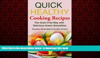 Best book  Quick Healthy Cooking Recipes: The Grain Free Way with Delicious Green Smoothies full