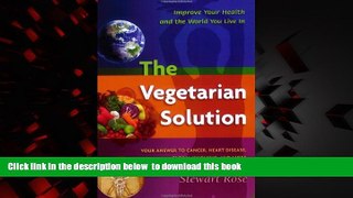 GET PDFbooks  The Vegetarian Solution: Your Answer to Heart Disease, Cancer, Global Warming, and