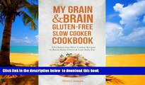 Best book  My Grain   Brain Gluten-free Slow Cooker Cookbook: 101 Gluten-free Slow Cooker Recipes