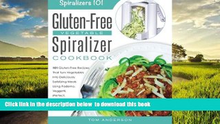 Read books  The Gluten-Free Vegetable Spiralizer Cookbook: 101 Gluten-Free Recipes That Turn