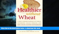 GET PDFbook  Healthier Without Wheat: A New Understanding of Wheat Allergies, Celiac Disease, and