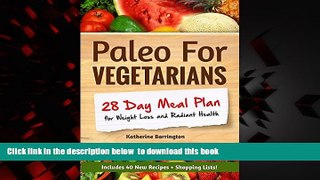 Read book  Paleo For Vegetarians: 28-Day Meal Plan For Weight Loss and Radiant Health: Enjoy the