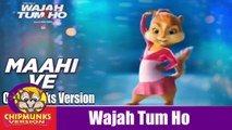 Maahi Ve Video Song With Lyrics | Wajah Tum Ho | FULL VIDEO | Chipmunks Version