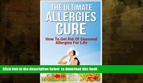 liberty books  The Ultimate Allergies Cure: How To Get Rid Of Seasonal Allergies For Life READ
