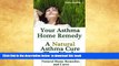 Best book  Your Asthma Home Remedy - A Natural Asthma Cure That Works (Natural Home Remedies and