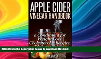 GET PDFbook  Apple Cider Vinegar Handbook: a Condiment for Weight Loss, Cholesterol, Allergies,