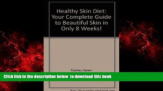 Read books  The Healthy Skin Diet: Your Complete Guide to Beautiful Skin in Only 8 Weeks! online