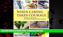 Best book  When Caring Takes Courage - Alzheimer s/Dementia: At A Glance Guide for Family