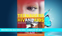 GET PDFbooks  Teenagers, HIV, and AIDS: Insights from Youths Living with the Virus (Sex, Love, and