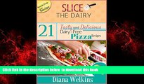Best book  Slice The Dairy: 21 Tasty and Delicious Dairy-Free Pizza Recipes full online