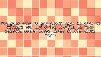 Discover 3 Little Known Ways To Get More Traffic To Your Website