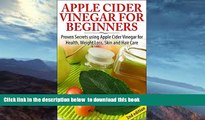 Best book  Apple Cider Vinegar For Beginners 2nd Edition: Proven Secrets Using Apple Cider Vinegar